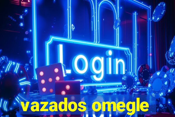 vazados omegle